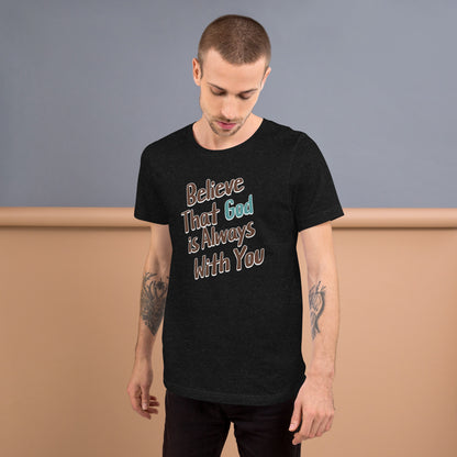 Believe That God Is Always With You Unisex T-shirt