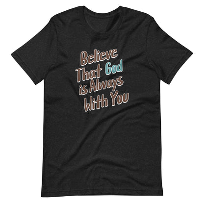Believe That God Is Always With You Unisex T-shirt