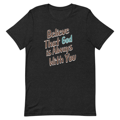 Believe That God Is Always With You Unisex T-shirt